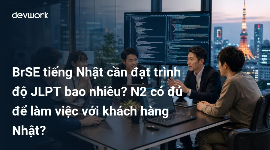 brse-tieng-nhat-can-dat-trinh-do-jlpt-bao-nhieu-n2-co-du-de-lam-viec-voi-khach-hang-nhat