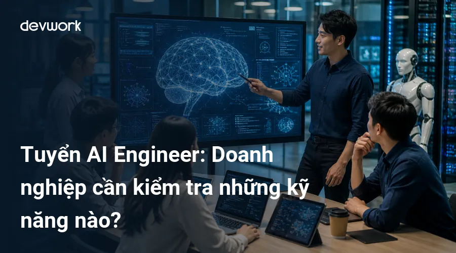 tuyen-ai-engineer-doanh-nghiep-can-kiem-tra-nhung-ky-nang-nao