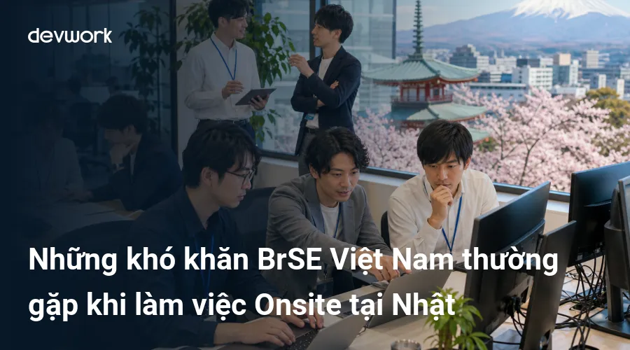 nhung-kho-khan-brse-viet-nam-thuong-gap-khi-lam-viec-onsite-tai-nhat-VBpj2