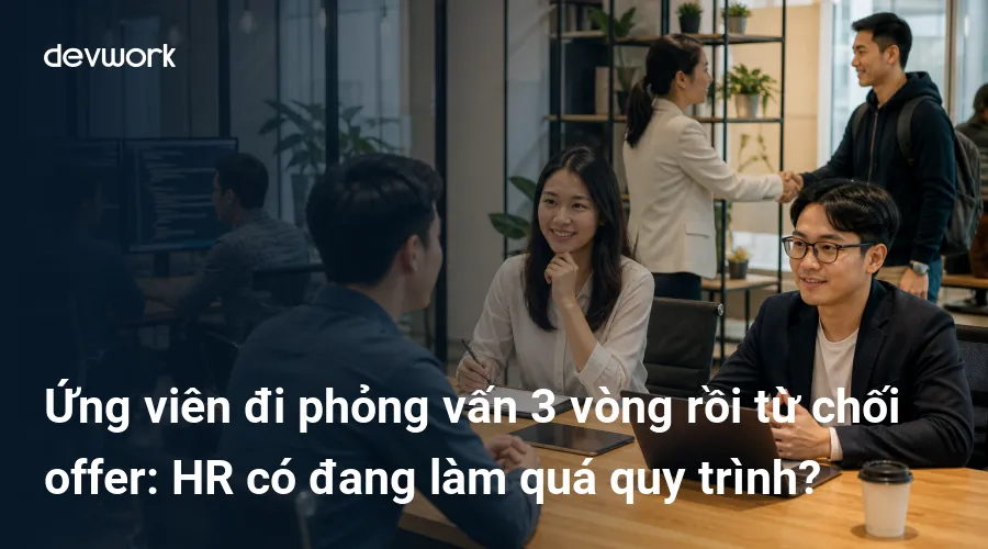 ung-vien-di-phong-van-3-vong-roi-tu-choi-offer-hr-co-dang-lam-qua-quy-trinh-3dphG