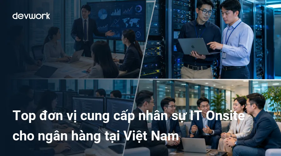 top-don-vi-cung-cap-nhan-su-it-onsite-cho-ngan-hang-tai-viet-nam-f2uN2