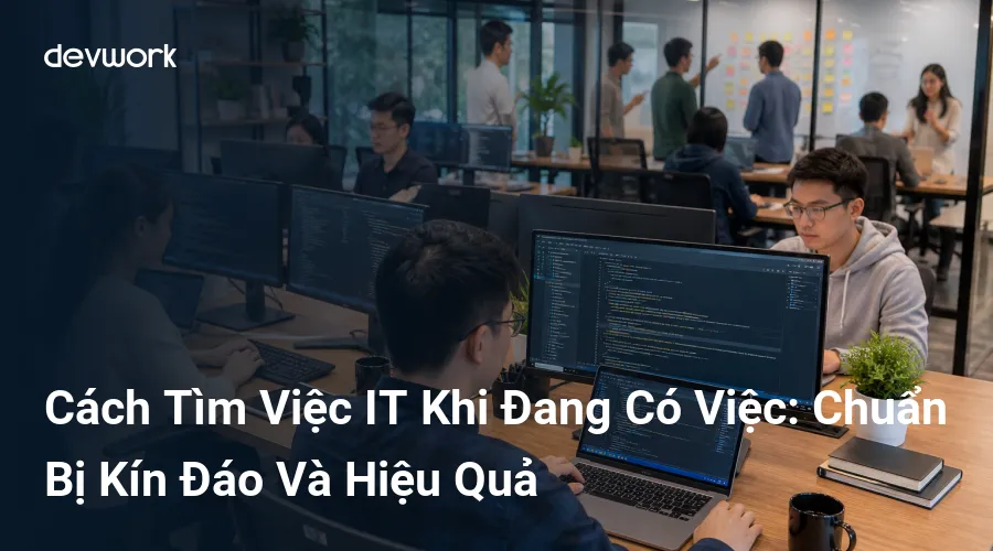 cach-tim-viec-it-khi-dang-co-viec-chuan-bi-kin-dao-va-hieu-qua-k9x0s