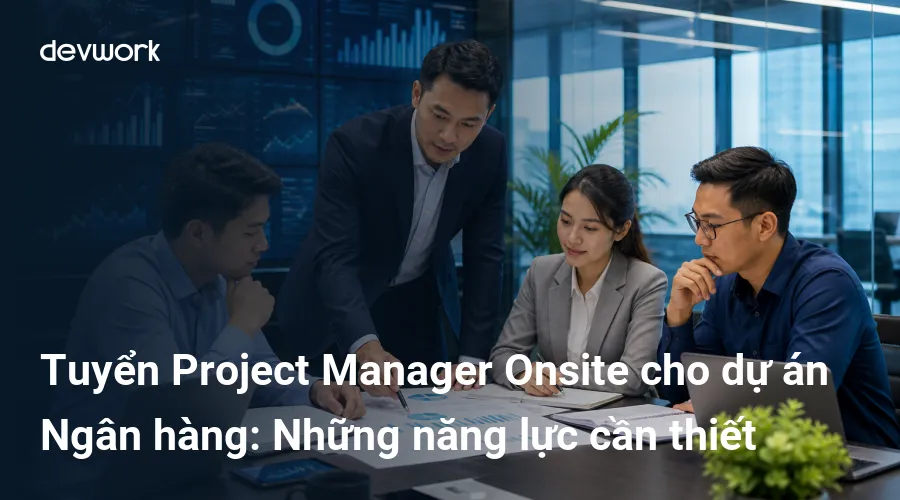 tuyen-project-manager-onsite-cho-du-an-ngan-hang-nhung-nang-luc-can-thiet-Ms56C