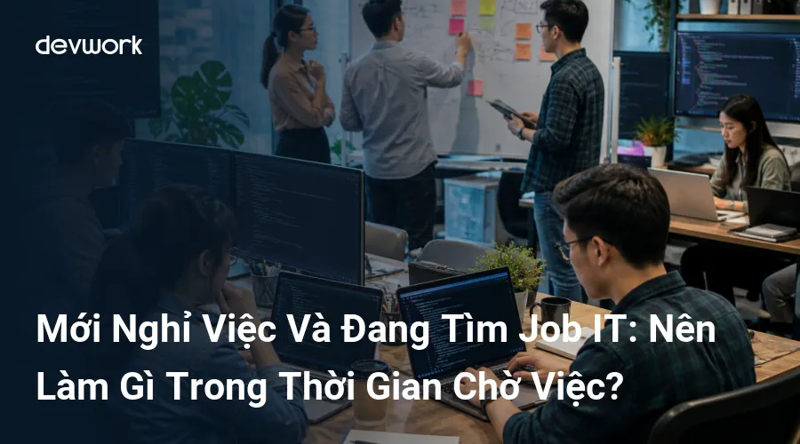 moi-nghi-viec-va-dang-tim-job-it-nen-lam-gi-trong-thoi-gian-cho-viec-CT1ba