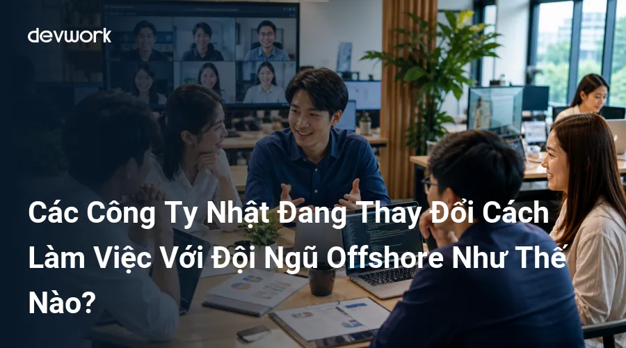 cac-cong-ty-nhat-dang-thay-doi-cach-lam-viec-voi-doi-ngu-offshore-nhu-the-nao-Knhb0