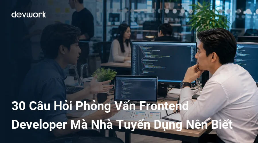 30-cau-hoi-phong-van-frontend-developer-ma-nha-tuyen-dung-nen-biet-HgAen