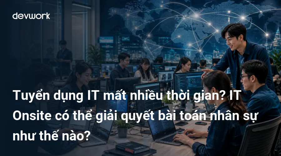 tuyen-dung-it-mat-nhieu-thoi-gian-it-onsite-co-the-giai-quyet-bai-toan-nhan-su-nhu-the-nao-HMZAW