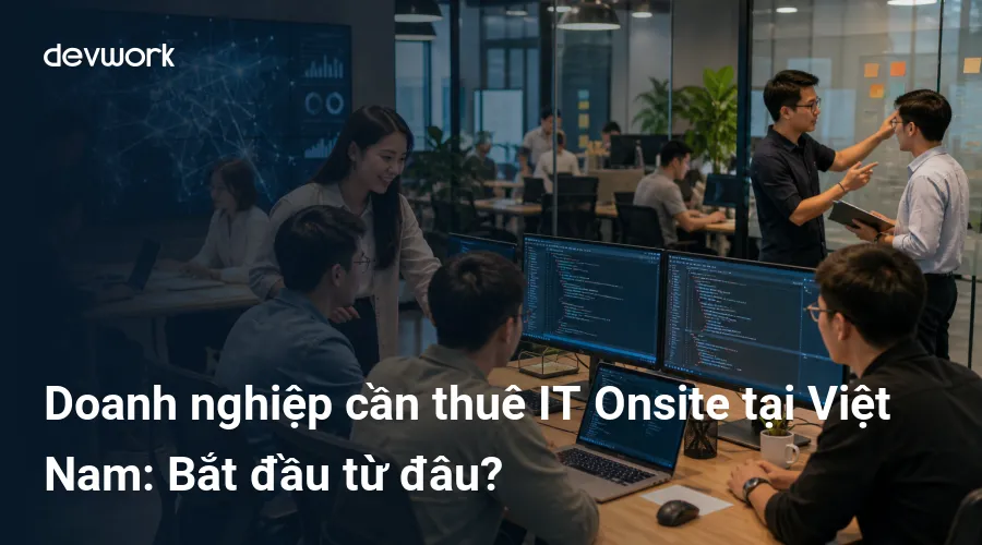 doanh-nghiep-can-thue-it-onsite-tai-viet-nam-bat-dau-tu-dau-W1eRm
