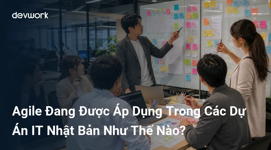 agile-dang-duoc-ap-dung-trong-cac-du-an-it-nhat-ban-nhu-the-nao-LIGPB