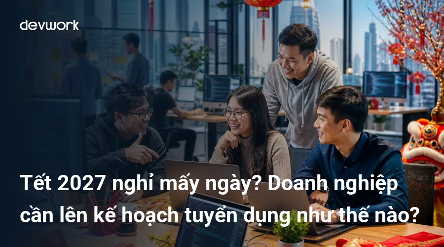 tet-2027-nghi-may-ngay-doanh-nghiep-can-len-ke-hoach-tuyen-dung-nhu-the-nao-ISaGv