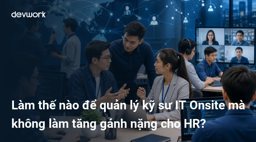 lam-the-nao-de-quan-ly-ky-su-it-onsite-ma-khong-lam-tang-ganh-nang-cho-hr-faNKc