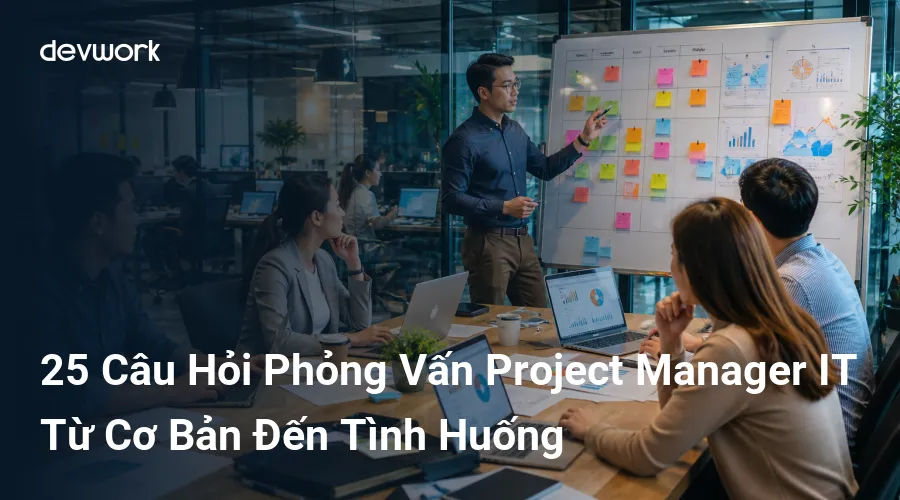 25-cau-hoi-phong-van-project-manager-it-tu-co-ban-den-tinh-huong-9ziEN