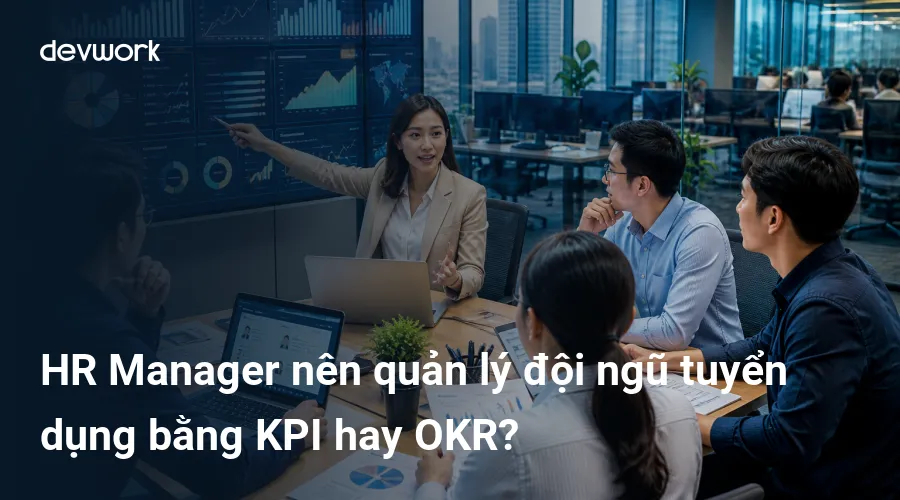 hr-manager-nen-quan-ly-doi-ngu-tuyen-dung-bang-kpi-hay-okr-hRpxP