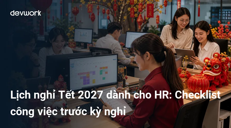 lich-nghi-tet-2027-danh-cho-hr-checklist-cong-viec-truoc-ky-nghi-Zvd1x