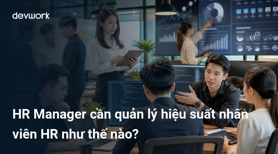 hr-manager-can-quan-ly-hieu-suat-nhan-vien-hr-nhu-the-nao-rjoaC
