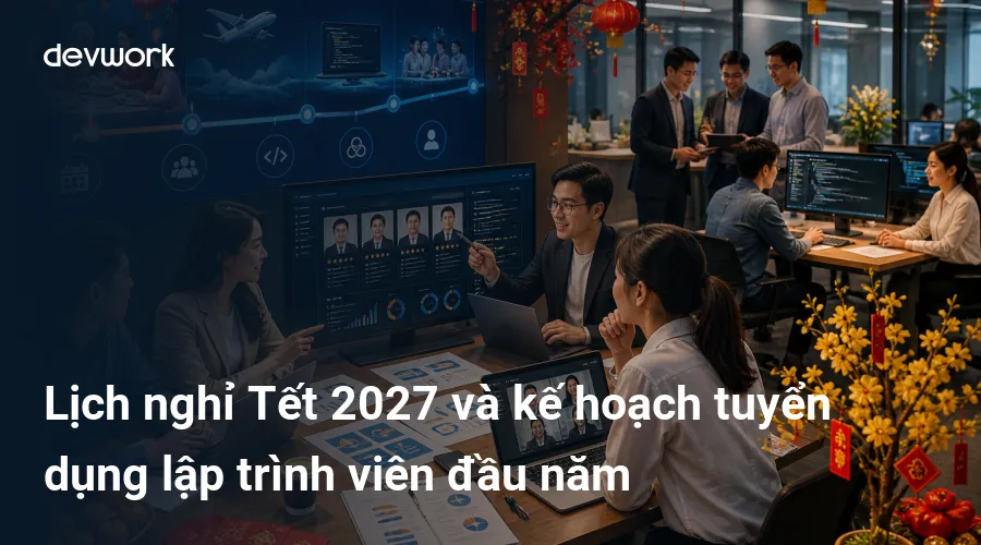 lich-nghi-tet-2027-va-ke-hoach-tuyen-dung-lap-trinh-vien-dau-nam-kSIjM