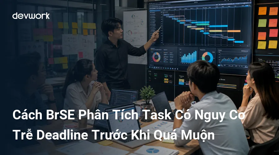 cach-brse-phan-tich-task-co-nguy-co-tre-deadline-truoc-khi-qua-muon-wX0XA