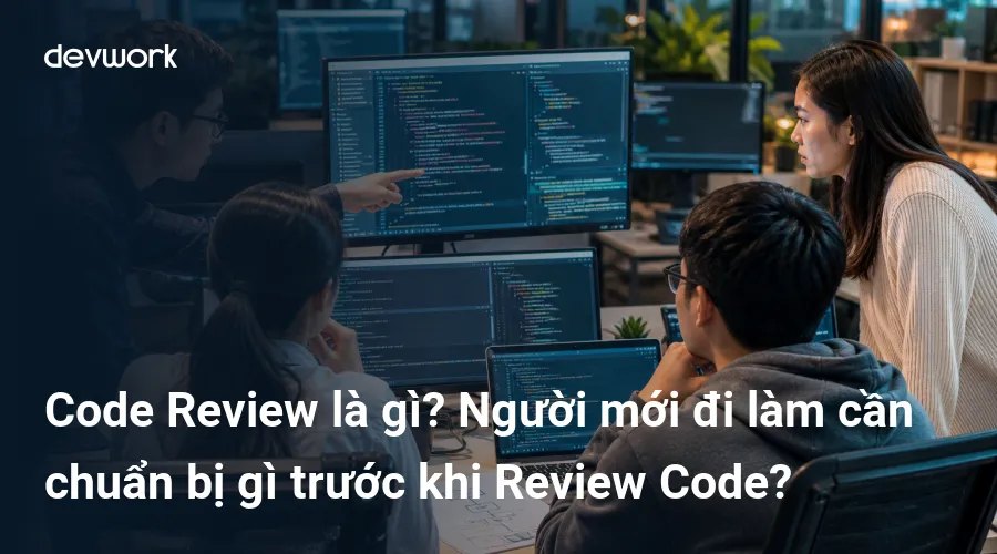 code-review-la-gi-nguoi-moi-di-lam-can-chuan-bi-gi-truoc-khi-review-code-BHXOm