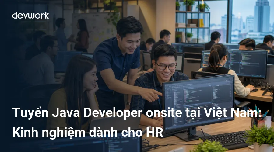 tuyen-java-developer-onsite-tai-viet-nam-kinh-nghiem-danh-cho-hr-4Yk6s