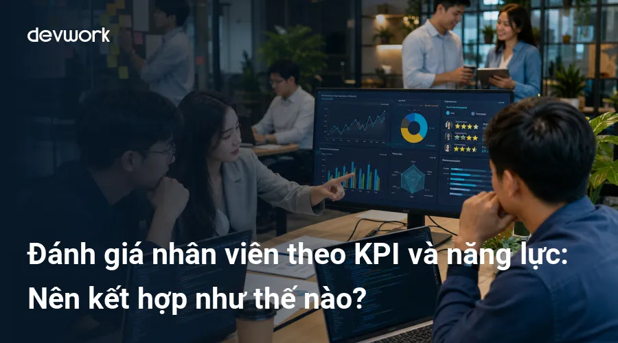 danh-gia-nhan-vien-theo-kpi-va-nang-luc-nen-ket-hop-nhu-the-nao-kXPFg