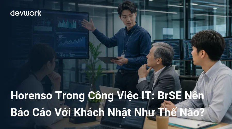 horenso-trong-cong-viec-it-brse-nen-bao-cao-voi-khach-nhat-nhu-the-nao-NTBnU