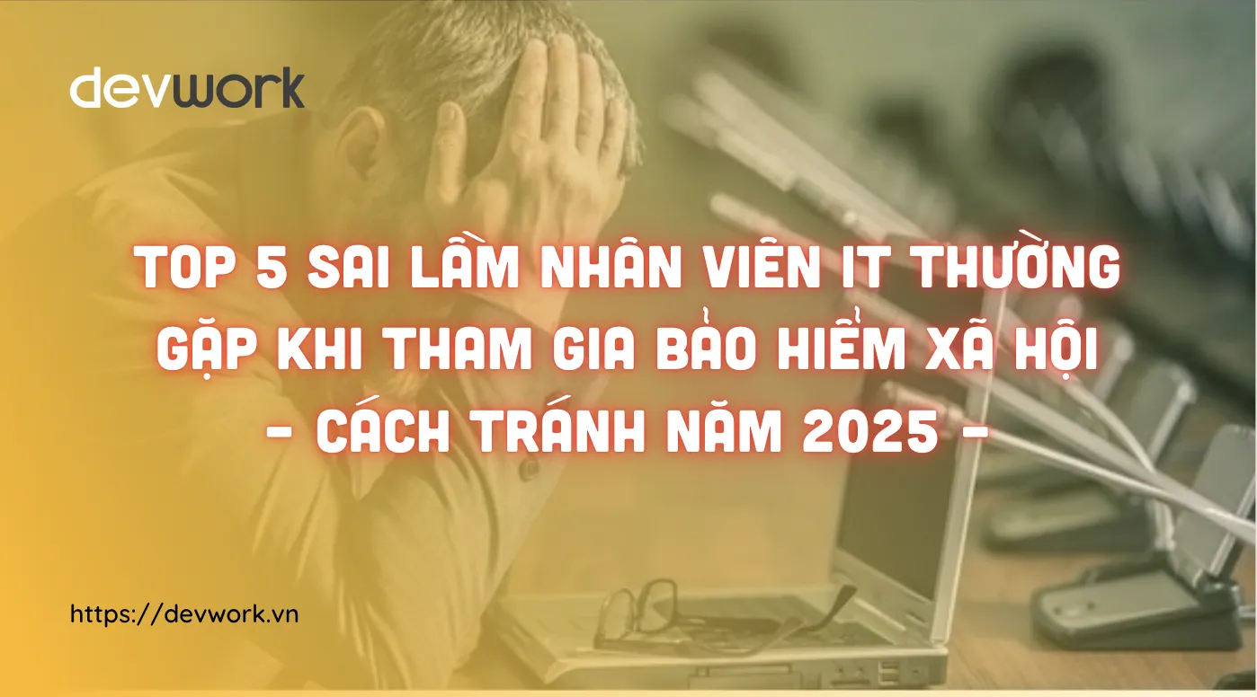 top-5-sai-lam-nhan-vien-it-thuong-gap-khi-tham-gia-bao-hiem-xa-hoi-cach-tranh-nam-2025