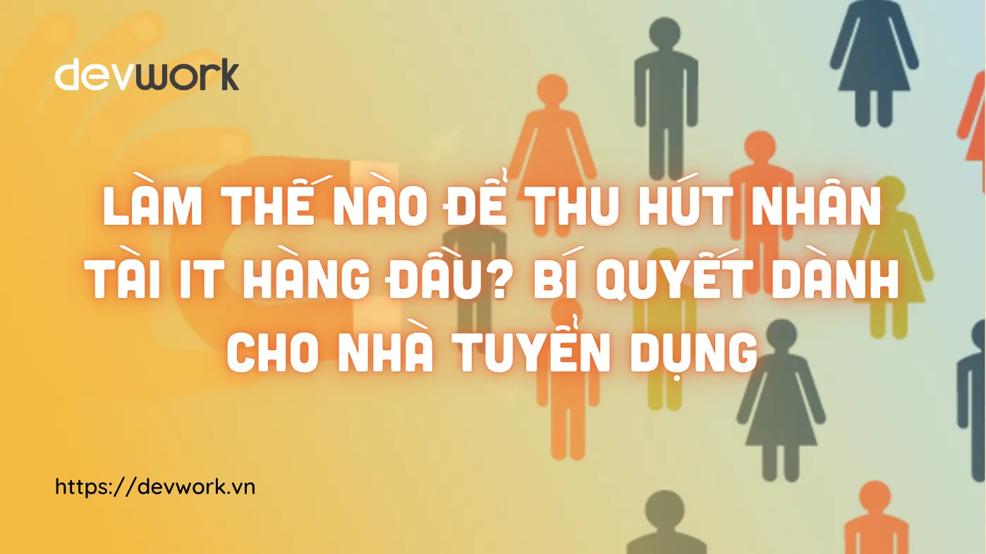 lam-the-nao-de-thu-hut-nhan-tai-it-hang-dau-bi-quyet-danh-cho-nha-tuyen-dung