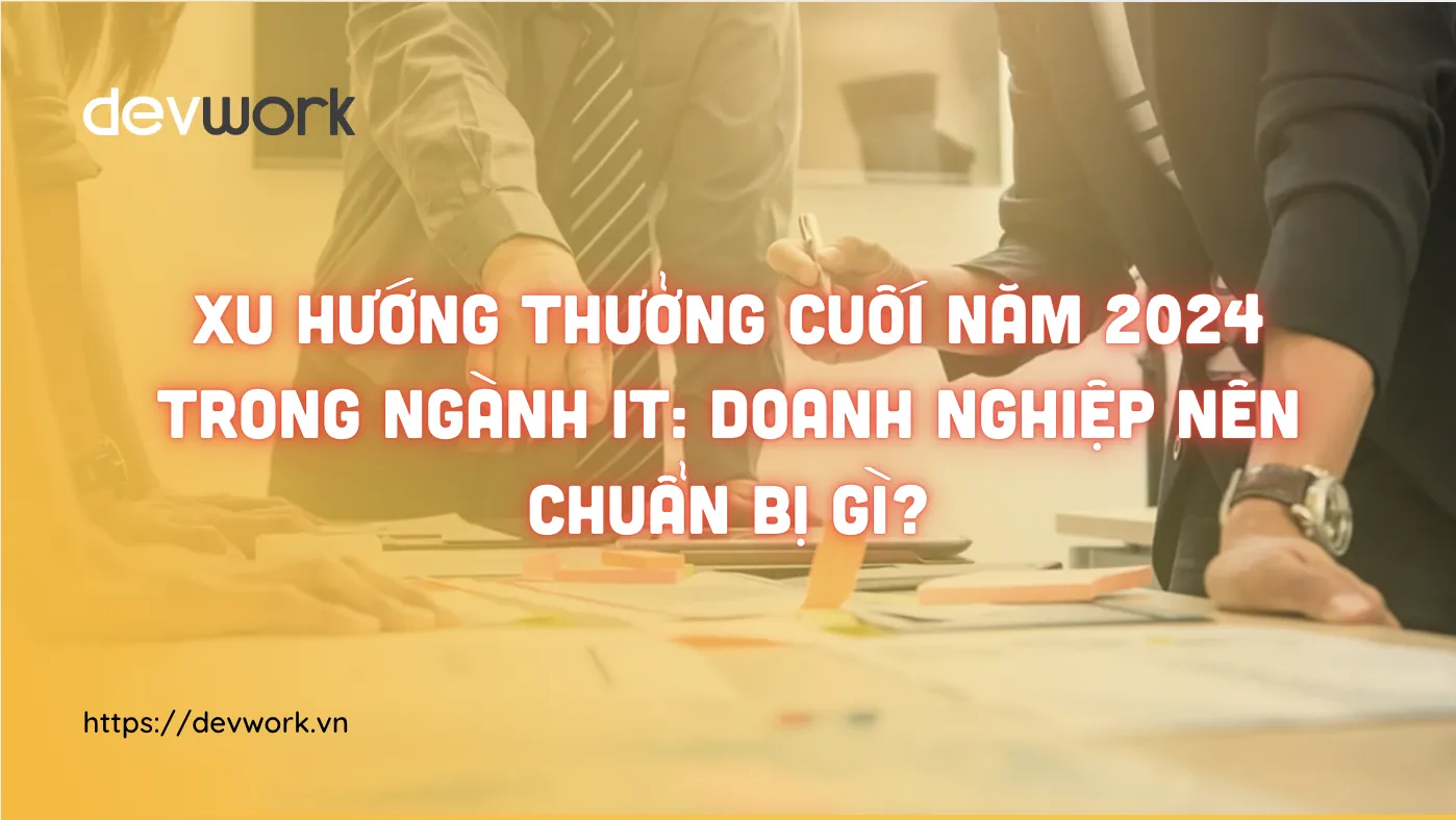 xu-huong-thuong-cuoi-nam-2024-trong-nganh-it-doanh-nghiep-nen-chuan-bi-gi