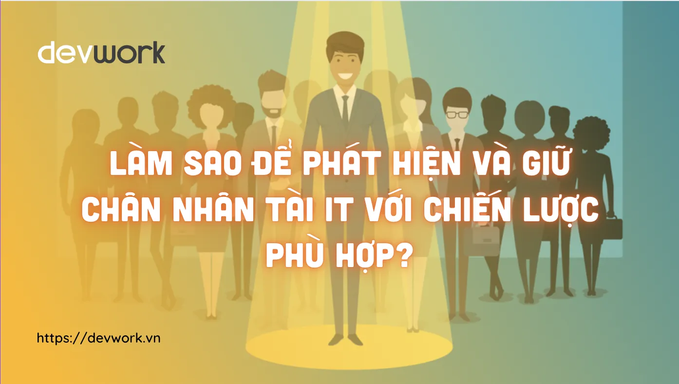 lam-sao-de-phat-hien-va-giu-chan-nhan-tai-it-voi-chien-luoc-phu-hop