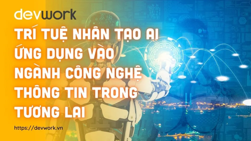 tri-tue-nhan-tao-AI-vao-nganh-cong-nghe-thong-tin-cau-tuong-lai-va-hien-tai